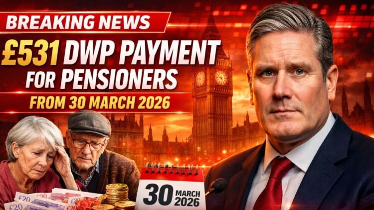 £531 DWP Payment for Pensioners from 30 March 2026: Who Qualifies and When